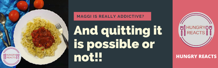 Maggi is really addictive
